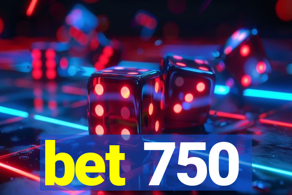 bet 750